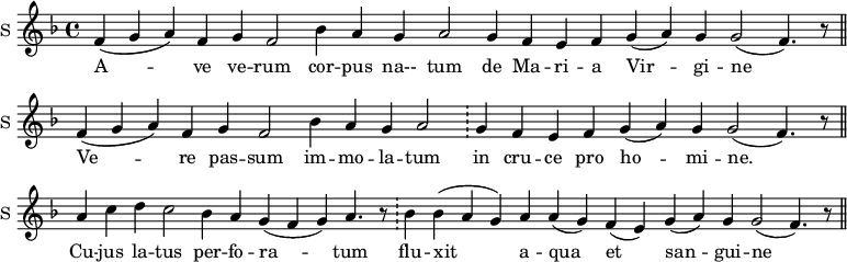 \new Staff \with {
midiInstrument = #"church organ"
instrumentName = #"S "
shortInstrumentName = #"S "
} {
\relative c' {
\set Score.timing = ##f
\key f \major
f4 ( g a ) f
g f2
bes4 a g a2
g4 f e f g (a) g g2 ( f4.) r8 \bar "||"
f4 ( g a ) f
g f2
bes4 a g a2
\bar "!" g4 f e f g (a) g g2 ( f4.) r8 \bar "||"
a4 c d c2
bes4 a g (f g)
a4. r8 \bar "!"
bes4 bes (a g) a a (g) f (e) g (a) g g2 ( f4.) r8 \bar "||"
} }
\addlyrics {
A -- ve ve -- rum
cor -- pus na-- tum
de Ma -- ri -- a Vir -- gi -- ne
Ve -- re pas -- sum
im -- mo -- la -- tum
in cru -- ce pro ho -- mi -- ne.
Cu -- jus la -- tus
per -- fo -- ra -- tum
flu -- xit a -- qua et san -- gui -- ne
}