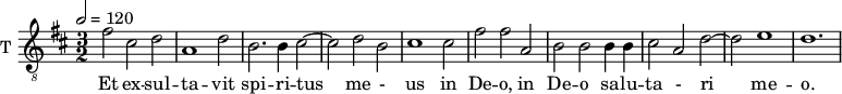
\new Staff \with {
  midiInstrument = "trumpet"
  shortInstrumentName = #"T "
  instrumentName = #"T "
  } {
  \relative c' {  
   \clef "treble_8"
\tempo 2 = 120
   \time 3/2 \key d \major 
        fis2 cis d
        a1 d2
       b2. b4 cis2~
       cis2  d2 b2
       cis1 cis2
       fis2 fis a,2
       b2 b b4 b
       cis2 a d2~
       d2 e1
       d1.
  }  }
 \addlyrics { 
              Et  ex -- sul -- ta -- vit
              spi -- ri -- tus 
              me - us
              in De -- o,
              in De -- o
              sa -- lu -- ta - ri me -- o.
            }
