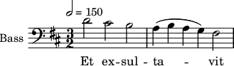 
\new Staff \with {
  midiInstrument = "voice oohs"
  shortInstrumentName = #"B "
  instrumentName = #"Bass "
  } {
  \clef bass \relative c' {  
   \tempo 2 = 150
   \time 3/2 \key d \major 
        d2 cis2 b2
        a4 ( b a g ) fis2
  }  }
 \addlyrics { 
              Et  ex -- sul -- ta -- vit
            }
