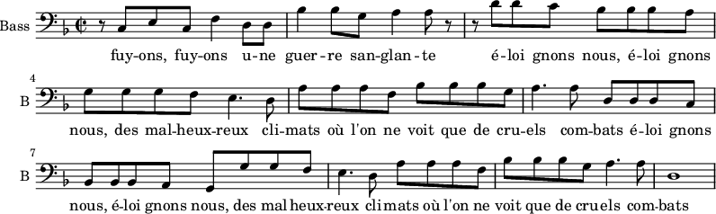 
\new Staff \with {
  midiInstrument = "cello"
  shortInstrumentName = #"B "
  instrumentName = #"Bass "
  } {
  \clef bass \relative c {  
   \time 2/2 \key f \major 

        r8 c e c f4 d8 d
        bes'4 bes8 g a4 a8 r
        
        r8 d8 d c bes bes bes a      
        g8 g g f e4. d8
        a'8 a a f bes bes bes g

        a4. a8 d, d d c
        bes8 bes bes a g g' g  f
         e4. d8 a' a a f

        bes8 bes bes g a4. a8
        d,1
        
  }  }
 \addlyrics { 
              fuy -- ons, fuy -- ons u -- ne guer -- re san -- glan -- te
              é -- loi gnons nous,  é -- loi gnons nous, des mal -- heux -- reux cli -- mats
              où l'on ne voit que de cru -- els com -- bats
              é -- loi gnons nous,  é -- loi gnons nous, des mal -- heux -- reux cli -- mats
              où l'on ne voit que de cru -- els com -- bats
            }

