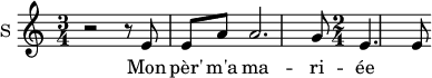 \new Staff \with {
midiInstrument = #"Flute"
instrumentName = #"S "
shortInstrumentName = #"S "
} {
\relative c' {
\time 3/4 \key c \major
r2 r8 e
e8 a a2. g8
\time 2/4 e4. e8
} }
\addlyrics {
Mon pèr' m'a ma -- ri -- ée
}