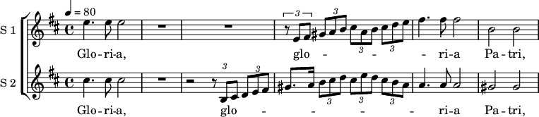 
<<
\new ChoirStaff <<
\new Staff \with {
  midiInstrument = #"Flute"
  instrumentName = #"S 1 "
  shortInstrumentName = #"S 1"
  } {
   \relative c'' {  
   \time 4/4  \key d \major
  \tempo 4=80
	e4. e8 e2
	R1
	R1
        \tuplet 3/2 { r8 e, fis }  \tuplet 3/2 4 { gis8 a b cis a b cis d e }	
%5
	fis4. fis8 fis2 |
	b,2 b
}  }
 \addlyrics { 
		Glo -- ri -- a,
        glo -- _ _ _ _ _ _ _ _ _ _ _ ri -- a Pa -- tri,

            }




\new Staff \with {
  midiInstrument = #"Flute"
  instrumentName = #"S 2 "
  shortInstrumentName = #"S 2"
  } {
   \relative c'' {  
   \time 4/4  \key d \major
  \set Staff.midiMaximumVolume = #0.3
	\override TupletBracket.bracket-visibility = ##f
  \tempo 4=80
        cis4. cis8 cis2
	R1
        r2 \tuplet 3/2 { r8 b, cis } \tuplet 3/2 { d e fis }
        gis8. a16 \tuplet 3/2 4 { b8 cis d  cis8 e d  cis8 b a }
%5
	a4. a8 a2 |
	gis2 gis
 }  }
 \addlyrics { 
	Glo -- ri -- a,
        glo -- _ _ _ _ _ _ _ _ _ _ _ _ _ _ _ _ ri -- a Pa -- tri,
            }

>>
>>
