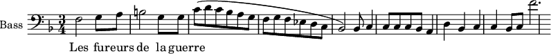 \new Staff \with {
midiInstrument = "piano"
shortInstrumentName = #"B "
instrumentName = #"Bass "
} {
\clef bass \relative c {
\time 3/4 \key f \major
f2 g8 a
b2 g8 g
c8 (d c bes a g
f8 g f ees d c
bes2 ) bes8
c4 c8 c c bes
a4 d bes
c4 c bes8 c
f'2.
}}
\addlyrics {
Les fu -- reurs de la guer -- re
}