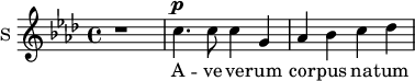 \new Staff \with {
midiInstrument = #"Flute"
instrumentName = #"S "
shortInstrumentName = #"S "
} {
\relative c'' {
\time 4/4 \key f \minor
r1
c4. ^\p c8 c4 g
aes bes c des
} }
\addlyrics {
A -- ve ve -- rum
cor -- pus na -- tum
}