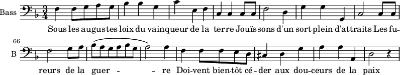
\new Staff \with {
  midiInstrument = "cello"
  shortInstrumentName = #"B "
  instrumentName = #"Bass "
  } {
  \clef bass \relative c {  
   \time 3/4 \key f \major 
\set Score.currentBarNumber = #59
        f4 f8 g a g
         bes4 bes g
         c4 e, f
         c4 c c8 c
         f2 d4

         g4 g g,
         c2 c8 c
         f2 g8 a
         bes (a g a bes g
         a2 ) a4

         f4 f8 f e d 
         cis4 d g
         a4 a a,
          d2 r4
  }  }
 \addlyrics { 
              Sous les au -- gus -- tes loix du vain -- queur de la ter -- re
              Jou -- ïs -- sons d'un sort plein d'at -- traits
              Les fu -- reurs de la guer -- re
              Doi -- vent  bien -- tôt cé -- der aux dou -- ceurs de la paix 
            }

