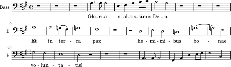 
\new Staff \with {
  midiInstrument = "cello"
  shortInstrumentName = #"B "
  instrumentName = #"Bass "
  } {
  \clef bass \relative c' {  
   \time 4/4 \key a \major 
        r1 r r
        a4. a8 a2
        e4 fis a b8 cis
        b2 a
        r1 r r
        a1 a2 g4 (fis) 
        g1
        fis1
        r1
        r2 d
        e2 d 
        c1 
        g'1 (g2) e 
        g2 fis e1 d2 r2

         r1 r1
         a4. a8 a2
         fis4 a d e8 fis
         fis2 b,2
        
     
        
  }  }
 \addlyrics { 
             Glo -- ri -- a 
             in al -- tis -- si -- mis De -- o.
             Et in ter -- ra pax ho -- mi -- mi -- bus
            bo -- nae vo -- lun -- ta -- tis! 
            }
