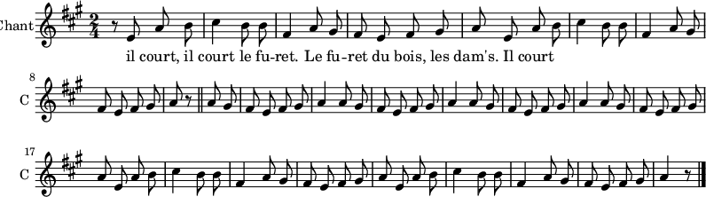 
\new Staff \with {
  midiInstrument = #"Flute"
  instrumentName = #"Chant"
  shortInstrumentName = #"C "
  } {
  \relative c' {  
   \time 2/4 \key a \major 
\autoBeamOff
        r8 e a b
        cis4 b8 b8
        fis4 a8 gis
        fis8 e fis gis 
        a8 e a b
        cis4 b8 b8
        fis4 a8 gis
        fis8 e fis8 gis
        a8 r8 \bar "||"
        a8 gis 
        fis e fis gis
        a4 a8 gis
        fis8 e fis gis
        a4 a8 gis
        fis e fis gis
        a4 a8 gis
        fis e fis gis
        a8 e a8 b
        cis4 b8 b8
        fis4 a8 gis
        fis e fis gis
        a e a b
        cis4 b8 b8
        fis4 a8 gis
        fis e fis gis 
        a4 r8 \bar "|."
        
  }  }
 \addlyrics { 
              il court, il court le fu -- ret. 
              Le fu -- ret du bois, les dam's. Il court
            }
