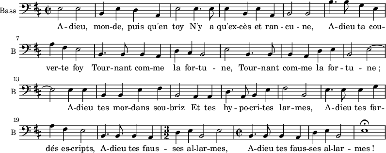 \new Staff \with {
midiInstrument = "cello"
shortInstrumentName = #"B "
instrumentName = #"Bass "
} {
\clef bass \relative c {
\time 2/2 \key d \major
e2 e
b4 e d a
e'2 e4. e8
e4 b e a,
b2 b
b'4. b8 g4 e
a4 fis e2
b4. b8 b4 a
d4 cis b2
e2 b4. b8
b4 a d e
b2 e2~
e2 e4 e4
b4 b e fis
b,2 a4 a
d4. a8 b4 e
fis2 b,2
e4. e8 e4 g
a4 fis e2
b4. b8 b4 a
\time 3/2
d4 e b2 e
\time 2/2
b4. b8 b4 a
d4 e b2
e1 \fermata
} }
\addlyrics {
A -- dieu, mon -- de, puis qu'en toy
N'y a qu'ex -- cès et ran -- cu -- ne,
A -- dieu ta cou -- ver -- te foy
Tour -- nant com -- me la for -- tu -- ne,
Tour -- nant com -- me la for -- tu -- "ne ;"
A -- dieu tes mor -- dans sou -- briz
Et tes hy -- po -- cri -- tes lar -- mes,
A -- dieu tes far -- dés es -- cripts,
A -- dieu tes faus -- ses al -- lar -- mes,
A -- dieu tes faus -- ses al -- lar -- "mes !"
}