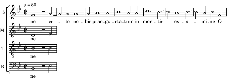 
<<
\new ChoirStaff <<
\new Staff \with {
  midiInstrument = #"Flute"
  instrumentName = #"S"  shortInstrumentName = #"S"
 } 
  {                                    % soprano A
  \relative c' { 
        \key bes \major
	\time 4/2
        \clef "treble"
\tempo 2 = 80

	f1 r2 g~
	g2 g g1
	g2 a1 a2
%25
	bes1 a2 a |
	c1. bes2~
	bes2 a1 bes2~
	bes2 a bes f
  }
\addlyrics { 
       ne
	es -- to no -- bis prae -- gu -- sta -- tum in mor -- tis ex -- a -- mi -- ne
	O dul -- cis 
 }
}
\new Staff \with {
  midiInstrument = "reed organ"
  shortInstrumentName = #"M"
  instrumentName = #"M."
  } {

\relative c'
	{
        \key bes \major
	\time 2/2 \set Score.measureLength = #(ly:make-moment 2 1)
        \clef "treble"
		
	 d1 r2 es~
  }

\addlyrics { 
ne

}}
\new Staff \with {
  midiInstrument = "trumpet"
  shortInstrumentName = #"T."
  instrumentName = #"T."
  } {
  \relative c' {  
   \clef "G_8"
       \key bes \major
	\time 2/2 \set Score.measureLength = #(ly:make-moment 2 1)
	bes1 r2 bes
   }
\addlyrics { 
 ne
	
}}
\new Staff \with {
  midiInstrument = "trumpet"
  shortInstrumentName = #"B."
  instrumentName = #"B."
  } {

\relative c'
	{
        \key bes \major
	\time 2/2 \set Score.measureLength = #(ly:make-moment 2 1)
        \clef "bass" 

	bes,1 r2 es
}
\addlyrics { 
ne
	
}

}
>>
>>
