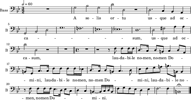 
\new Staff \with {
  midiInstrument = "cello"
  shortInstrumentName = #"B "
  instrumentName = #"Bass "
  } {
  \clef bass \relative c' {  
   \time 3/2 \key g \minor 
   \tempo 2=60
 R1.
   g2 bes g
    d' d, r
    d2. c4 bes a
    g2 bes d %5
    g1.
    f!
    e
    ees?
    d %10
    d2 fis a4 a
    d2 d, r \noBreak
    R1.\fermata \bar "||"
    \time 4/4 
      R1 \noBreak
    r2 r8 f f f16 f %15
    d8. c16 d8 b c4 d8[ a]
    b[ g] c8. c16 f8 f f f16 es!
    d8. c16 d8 b c4. d8
    es8[ f g a!] b8. b,16 b4
    r8 f' f f16 f es8. d16 es8 c %20
    d4 c b~ b16[ c d b]
    f'8[ g f es] d4 es
    f2. f4
    b,1\fermata \bar "|." %24 finis
  }  }
 \addlyrics { 
A so -- lis %2
  or -- tu
  us -- que ad oc --
  ca -- _ _ %5
  _
  _
  _
  _
  sum, %10
  us -- que ad oc --
  ca -- sum,

  lau -- da -- bi -- le %15
  no -- men, no -- men Do -- _
  _ _ mi -- ni, lau -- da -- bi -- le
  no -- men, no -- men Do -- _
  _ _ mi -- ni,
  lau -- da -- bi -- le no -- men, no -- men %20
  Do -- _ _
  _ _ _
  _ mi --
  ni. %24 finis
            }
