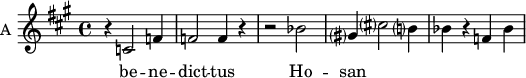 
\new Staff \with {
  midiInstrument = "choir aahs"
  instrumentName = #"A "
  shortInstrumentName = #"A "
  } {
  \relative c' {  
   \time 4/4 \key a \major 
        r4 c2 f4
        f2 f4 r4
        r2 bes2
        gis?4 cis?2 b?4
        bes4 r4 f4 bes4
  }  }
 \addlyrics { 
              be -- ne -- dict -- tus
              Ho -- san 
            }
