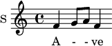 
\new Staff \with {
  midiInstrument = #"organ"
  instrumentName = #"S "
  shortInstrumentName = #"S "
  } {
  \relative c' {  
   \time 4/4 
       f4 [ g8 a ] f4
  }  }
 \addlyrics { 
              A - - ve
            }
