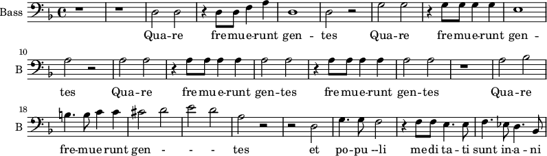 
\new Staff \with {
  midiInstrument = "violin"
  shortInstrumentName = #"B "
  instrumentName = #"Bass "
  } {
  \clef bass \relative c {  
   \time 4/4 \key f \major 
        r1 r
        d2 d2
        r4 d8 d f4 a
        d,1 
        d2 r
        g2 g 
        r4   g8 g g4 g 
        e1
        a2 r
        a2 a
        r4 a8 a a4 a
        a2 a
        r4 a8 a a4 a
        a2 a
        r1
        a2 bes
        b4. b8 c4 c
        cis2 d 
        e2 d
        a2 r

        r2 d,
        g4. g8 f2
        r4 f8 f e4. e8
        f4. ees8 d4. bes8
        
  }  }
 \addlyrics { 
             Qua -- re fre --  mu -- e -- runt gen -- tes
             Qua -- re fre --  mu -- e -- runt gen -- tes
             Qua -- re fre --  mu -- e -- runt gen -- tes
             fre --  mu -- e -- runt gen -- tes
             Qua -- re fre --  mu -- e -- runt gen - - - tes
             et po -- pu --li me -- di  ta -- ti sunt in -- a -- ni
            }
