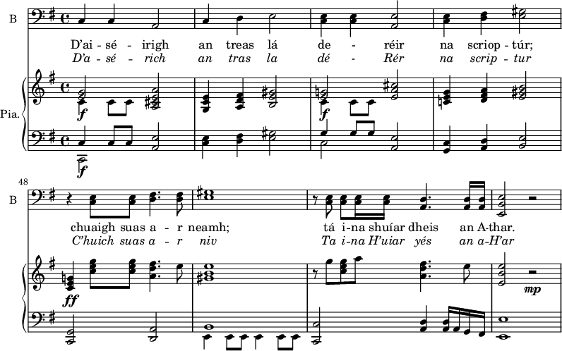 
<<

\new ChoirStaff <<
\new Staff \with {
  midiInstrument = "violin"
  shortInstrumentName = #"B "
  instrumentName = #"B "
  } {
  \clef bass \relative c {  
   \time 4/4 \key g \major 
            c4  c  a2
            c4 d e2
            <c e>4 <c e> <a e'>2
            <c e>4 <d fis> <e gis>2
            r4 <c e>8 <c e> <d fis>4. <d fis>8
            <e gis>1
            r8 <c e> <c e>  <c e>16 <c e>  <a d>4. <a d>16 <a d>
            <e b' e>2 r2
  }  }
 \addlyrics { 
              D’ai -- sé -- irigh an treas lá 
              de  -  réir 
              na scriop -- túr;  
              chuaigh suas a -- r neamh;  
              tá i -- na shuíar dheis an A -- thar. 
            }
\addlyrics {  \override LyricText.font-shape = #'italic
              D’a -- sé -- rich an tras la 
              dé  - Rér 
              na scrip -- tur 
              C’huich suas a -- r niv 
              Ta i -- na H’uiar yés an a -- H’ar 
            }
 >>


\new PianoStaff \with { instrumentName = #"Pia." } <<
      \new Staff \relative c' { 
      \set Staff.midiMaximumVolume = #0.5
      \set Score.currentBarNumber = #44
        \key g \major  
        \time 4/4  
           << { <e g>2 } \\ { c4\f c8 c} >> <a cis e a>2
           <g c e>4 <a d fis>  <b e gis>2
           << {<e g!>2  } \\ { c4\f c8 c } >> <e a cis>2
           <c! e g>4 <d fis a> <e gis b>2
           <c e g!>4\ff  <c' e g>8 <c e g>   <a d fis>4.  e'8
           <gis, b e>1
           r8 g'8 <c, e g> a'    <a, d fis>4. e'8
           <e, b' e>2 r2\mp
          
       }
      \new Staff \relative c { 
      \set Staff.midiMaximumVolume = #0.5
        \clef bass
        \key g \major 
        \time 4/4  
           << { c4\f c8 c} \\ { c,2 }   >> <a' e'>2
           <c e>4 <d fis>  <e gis>2
           << {g4 g8 g }  \\ {c,2 } >> <a e'>
           <g c>4 <a d> <b e>2
           <c, g'>2  <d a'>
           << { b'1 } \\ { e,4 e8 e e4 e8 e} >>
           <c c'>2  <a' d>4 <a d>16 a g fis
           <e e'>1  
          
       }

>>

>>
