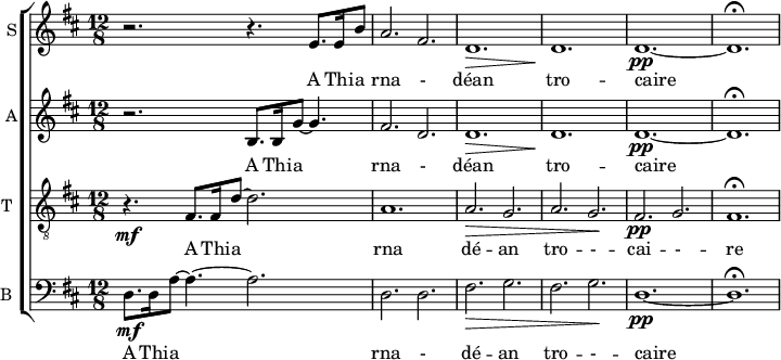 
<<
\new ChoirStaff <<

\new Staff \with {
  midiInstrument = #"Flute"
  instrumentName = #"S"  shortInstrumentName = #"S"
 } 
  {                                    % soprano A
  \relative c'' { 
   \set Staff.midiMaximumVolume = #0.9
   \time 12/8 \key d \major 
   \set Score.currentBarNumber = #32
    r2. r4. e,8. e16 b'8
    a2. fis
    d1.\>
    d1.\! 
    d1.~\pp
    d1.\fermata
  }
}
 \addlyrics { 
A  Thi -- a rna -  déan tro -- caire 
}


\new Staff \with {
  instrumentName = #"A"  
  shortInstrumentName = #"A"
  midiInstrument = "violin"
 } 
  {                                    % alto 
  \relative c' { 
   \set Staff.midiMaximumVolume = #0.4
   \time 12/8 \key d \major 
   \set Score.currentBarNumber = #31
    r2. b8. b16 g'8~ g4.
    fis2.  d
    d1.\>
    d1.\!
    d1.~\pp
    d1.\fermata
  }
}
\addlyrics {                 
A  Thi -- a rna -  déan tro -- caire  
            }


\new Staff \with {
  midiInstrument = "trumpet"
  shortInstrumentName = #"T "
  instrumentName = #"T "
 } 
  {                                    % ténor B
  \relative c { 
   \set Staff.midiMaximumVolume = #0.4
   \clef "treble_8"
   \time 12/8 \key d \major 
   \set Score.currentBarNumber = #31
       r4.\mf fis8. fis16 d'8~ d2.
    a1. 
     a2.\> g 
     a g\!  
     fis\pp g
      fis1.\fermata 
  }
}
\addlyrics {                 
A  Thi -- a rna   dé -- an tro -- - -- cai -- - -- re  
            }


\new Staff \with {

  midiInstrument = "violin"
  shortInstrumentName = #"B "
  instrumentName = #"B "
} {
  \relative c { 
   \set Staff.midiMaximumVolume = #0.4
    \clef bass \time 12/8 \key d \major 
     d8.\mf  d16 a'8~ a4.~ a2.
     d,2. d
     fis\> g
      fis g\!
      d1.~\pp d\fermata
}}
\addlyrics {  

A  Thi -- a rna  - dé -- an tro -- - -- caire 
}

>>
>>
