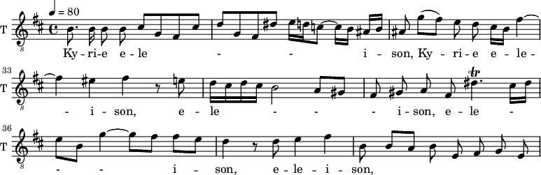 
\new Staff \with {
  midiInstrument = "trumpet"
  shortInstrumentName = #"T "
  instrumentName = #"T "
  } {
   \relative c' {  
   \clef "treble_8"
   \time 4/4 \key b \minor 
  \set Score.currentBarNumber = #30
   \tempo 4 = 80
     \autoBeamOff b8. b16 b8 b  cis [g fis cis']
      d8 [g, fis dis'] e16 [d! c8~] c16 [b] ais [b]
      ais8 g' [(fis)]  e d cis16 [b] fis'4~ 
      fis4 eis fis r8 e
      d16 [cis d cis] b2 a8 [gis]
      fis8 gis a fis dis'4.\trill cis16 [dis]
      e8 [b] g'4~ g8 [fis] fis [e] 
      d4 r8 d8 e4 fis
      b,8 b [a] b e, fis g e
  }  }
 \addlyrics { 

              Ky -- ri -- e  e -- le  - - i -- son,
              Ky -- ri -- e  e -- le -- i -- son,
              e -- le - - - i -- son,
              e -- le - - - i -- son,
              e -- le -- i -- son,
            }

