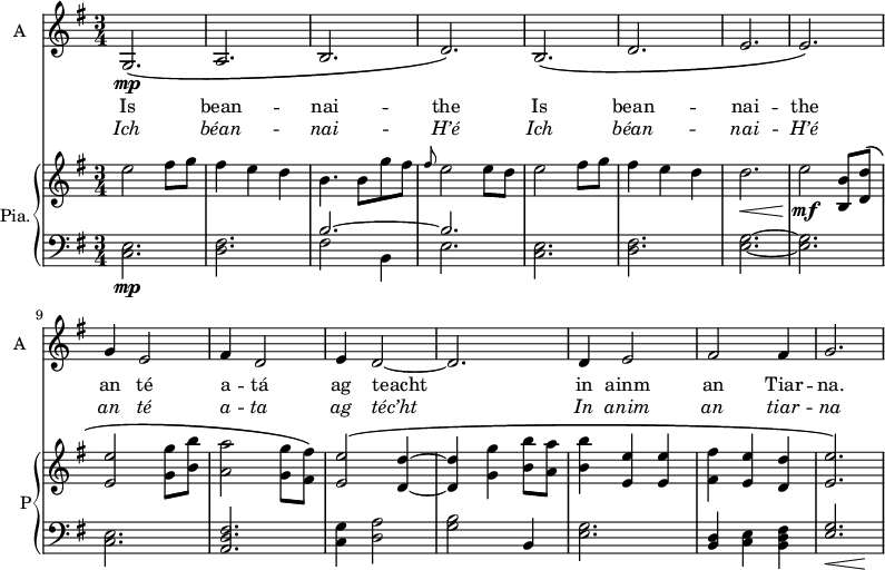 
<<
\new ChoirStaff <<
\new Staff \with {
  midiInstrument = "violin"
  shortInstrumentName = #"A "
  instrumentName = #"A "
 }  {
  \relative c' { 
   \time 3/4 \key g \major 
        g2.\mp\(
        a2.\(
        b2.
        d2.\)
        b2.\(
        d2.
        e2.\<
        e2.\)
        g4 e2
        fis4 d2 
        e4 d2~
        d2.
        d4 e2
        fis2 fis4
        g2.

  }  }
 \addlyrics { 
              Is bean -- nai -- the 
              Is bean -- nai -- the 
              an té a -- tá 
               ag teacht in ainm an Tiar -- na. 
            }
\addlyrics {  \override LyricText.font-shape = #'italic
              Ich béan -- nai -- H’é 
              Ich béan -- nai -- H’é 
              an té a -- ta 
              ag téc’ht In anim an tiar -- na   
            }
 >>

    \new PianoStaff  \with { instrumentName = #"Pia." shortInstrumentName = #"P"} <<
      \new Staff ="up" \relative c'' { 
        \time 3/4 \key g \major 

         e2 fis8 g
         fis4 e d
         b4. b8 g' fis
         \grace {fis8} e2 e8 d
         e2  fis8 g
         fis4 e d
         d2.\<
         e2\! \mf <b, b'>8 <d d'>\( 
         <e e'>2 <g g'>8 <b b'>
         <a a'>2 <g g'>8 <fis fis'>\)
         <e e'>2\(  <d d'>4~
         <d d'>4 <g g'>  <b b'>8 <a a'>8
         <b b'>4 <e, e'> <e e'>
         <fis fis'> <e e'> <d d'>
         <e e'>2.\)
      }

      \new Staff \relative c { 
        \clef bass
        \key g \major 

         <c e>2.\mp
        <d fis>
        << { b'2.~ b2.  } \\ {  fis2 b,4 e2.} >>
        <c e>2.
        <d fis>2.
        <e g>2.~
        <e g>2.
        <c e>2.
        <a d fis>2.
        <c g'>4 <d a'>2
        <g b>2 b,4 
        <e g>2.
        <b d>4 <c e> <b d fis>
        << { <e g>2. } \\ { s8\< s s4 s4\! } >>
       } 
    >>

>>
