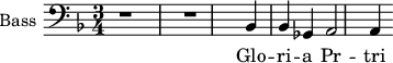 
\new Staff \with {
  midiInstrument = "piano"
  shortInstrumentName = #"B "
  instrumentName = #"Bass "
  } {
  \clef bass \relative c {  
   \time 3/4 \key f \major 
        r1 r
        bes4 bes ges
        a2 a4

        
  }  }
 \addlyrics { 
               Glo -- ri -- a  Pr -- tri 
            }

