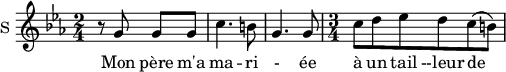 \new Staff \with {
midiInstrument = #"Flute"
instrumentName = #"S "
shortInstrumentName = #"S "
} {
\relative c'' {
\time 2/4 \key c \minor
r8 g g g
c4. b8
g4. g8
\time 3/4 c8 d ees d c (b)
} }
\addlyrics {
Mon père m'a ma -- ri - ée
à un tail --leur de vi -- gne
}