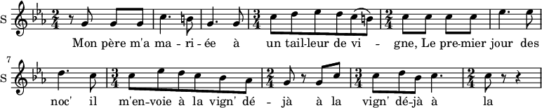\new Staff \with {
midiInstrument = #"Flute"
instrumentName = #"S "
shortInstrumentName = #"S "
} {
\relative c'' {
\time 2/4 \key c \minor
r8 g g g
c4. b8
g4. g8
\time 3/4 c8 d ees d c (b)
\time 2/4 c8 c c c
ees4. ees8
d4. c8
\time 3/4 c8 ees d c bes aes
\time 2/4 g8 r g c
\time 3/4 c8 d bes c4.
\time 2/4 c8 r r4
} }
\addlyrics {
Mon père m'a ma -- ri -- ée
à un tail -- leur de vi -- gne,
Le pre -- mier jour des noc'
il m'en -- voie à la vign'
dé -- jà à la vign'
dé -- jà à la vign' gai
}