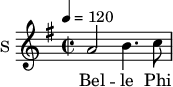 
\new Staff \with {
  midiInstrument = #"Flute"
  instrumentName = #"S "
  shortInstrumentName = #"S "
  } {
  \relative c'' {  
   \time 2/2 \key g \major 
   \tempo 4 = 120
        a2 b4. c8
  }  }
 \addlyrics { 
              Bel -- le Phi -- lis 
            }
