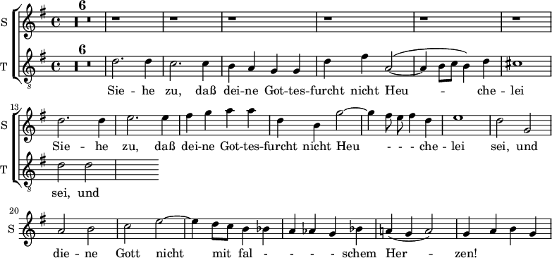 
<<
\new ChoirStaff <<

\new Staff \with {
  midiInstrument = #"Flute"
  instrumentName = #"S "
  shortInstrumentName = #"S "
 }  {
  \relative c'' { 
   \time 4/4 \key g \major 
      \autoBeamOff 
      R1*6
        r1 r r r r r 
               d2. d4
             e2. e4
        fis4 g a a
        d,4 b g'2~
        g4 fis8 e fis4 d
        e1
        d2 g,
        a2 b
        c2 e2~
        e4 d8 [c] b4 bes
        a4 aes g bes
        a!4 (g a2)
        g4 a b g
        
  }  }
 \addlyrics { 
                           Sie -- he zu, daß  dei -- ne Got -- tes -- furcht
              nicht Heu - - - che --  lei sei, 
             und die -- ne Gott nicht mit fal - - - - schem Her -- zen! 
            }

\new Staff \with {
  midiInstrument = "trumpet"
  shortInstrumentName = #"T "
  instrumentName = #"T "
  } {
  \relative c' {  
   \clef "treble_8"
   \time 4/4 \key g \major 
\compressFullBarRests
        R1*6
        d2. d4
             c2. c4
              b4 a g g
              d'4 fis a,2~
              ( a4 b8 [c] b4) d
              cis1
              d2 d
  }  }
 \addlyrics { 
              Sie -- he zu, daß  dei -- ne Got -- tes -- furcht
              nicht Heu --  che --  lei sei, 
             und die -- ne Gott nicht mit fal - - - - schem Her -- zen! 
            }

>>
>>
