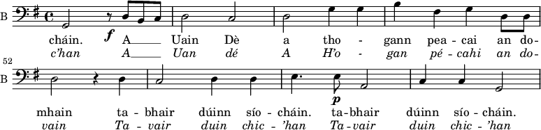 
<<
\new ChoirStaff <<
\new Staff \with {
  midiInstrument = "violin"
  shortInstrumentName = #"B "
  instrumentName = #"B "
  } {
  \clef bass \relative c { 
   \set Score.currentBarNumber = #48
   \time 4/4     
  \key g \major

   g2  r8\f d'  b c
   d2  c
   d2  g4 g
   b  fis g d8 d
   d2   r4 d
   c2  d4 d
   e4.  e8\p a,2
   c4 c g2
    } }
  \addlyrics { 

             cháin.
             A __ _ _
             Uain  Dè a tho - gann pea -- cai an do -- mhain
              ta -- bhair dúinn sío -- cháin.
              ta -- bhair dúinn sío -- cháin.
            }
\addlyrics {  \override LyricText.font-shape = #'italic
             c’han 
              A __ _ _
              Uan dé A H’o - gan pé -- cahi an do -- vain 
              Ta -- vair duin chic -- ’han 
              Ta -- vair duin chic -- ’han 
            }
 >>
>>
