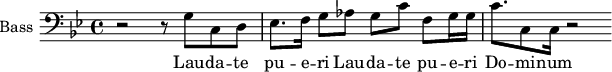 
\new Staff \with {
  midiInstrument = "voice oohs"
  shortInstrumentName = #"B "
  instrumentName = #"Bass "
  } {
  \clef bass \relative c' {  
   \time 4/4 \key g \minor 
        r2 r8 g c, d
        ees8. f16 g8 aes g c f, g16 g
        c8. c,8 c16 r2
  }  }
 \addlyrics { 
              Lau -- da -- te
              pu -- e -- ri 
             Lau -- da -- te
              pu -- e -- ri 
              Do -- mi -- num
            }
