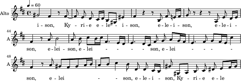 
\new Staff \with {
  midiInstrument = #"violin"
  instrumentName = #"Alto "
  shortInstrumentName = #"A"
  } {
   \relative c'' {  
   \time 4/4 \key b \minor 
  \set Score.currentBarNumber = #40
    \tempo 4=60
        \autoBeamOff  gis2 fis4 r8 fis8~  
        fis8 e d cis16 [d] b8 [gis] eis'4
        fis4 r r8 b, fis' e!16 [fis]
        g8 r8 r4 r8 a,8 e' d16 [e]
        fis4 r8 a b2
        a8 b cis [b16 cis] fis,4. e16 [d]
        e4. d16[cis] fis8 g a [g16 fis]
        e4. fis8 g  [fis16 e] cis'4
        fis,4 r8 a gis [fis gis a16 b]
        a8 [b] cis4 b8  d,8 d cis16 [b]
        gis'8 gis,8 [a] b cis dis e [fis16 gis ]
  }  }
 \addlyrics { 
             i -- son, 
              Ky -- ri -- e  e -- le -- i -- son,
              e -- le -- i -- son,
              e -- le -- i -- son,
              e -- lei -- son,
              e -- lei - - - -  son,
              e -- lei - - - - son,
              e -- lei - -  son,
              e -- le -- i -- son,
              Ky -- ri -- e  e -- le -- i -- son,
            }

