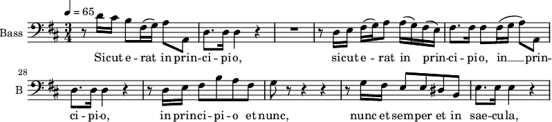 
\new Staff \with {
  midiInstrument = "violin"
  shortInstrumentName = #"B "
  instrumentName = #"Bass "
  } {
  \clef bass \relative c' {  
   \time 3/4 \key d \major 
	\override TupletBracket.bracket-visibility = ##f
        \set Score.currentBarNumber = #23
        \tempo 4 = 65
        r8 d16 cis b8 fis16 (g) a8 a,
	d8. d16 d4 r
%25
	R2. |
	r8 d16 e fis( g) a8 a16( g) fis( e)
	fis8. fis16 fis8 fis16( g a8) a,
	d8. d16 d4 r
	r8 d16 e fis8 b a fis
%30
	g8 r r4 r |
	r8 g16 fis e8 e dis b
	e8. e16 e4 r
 


  }  }
 \addlyrics { 
        Si -- cut e -- rat in prin -- ci -- pi -- o,
        si -- cut e -- rat in prin -- ci -- pi -- o,
        in __ prin -- ci -- pi -- o,
        in prin -- ci -- pi -- o et nunc,
        nunc et sem -- per et in sae -- cu -- la,
        et in sae -- cu -- la sae -- cu -- lo -- _ _ _ _ _ _ _ _ _ rum.
        A -- men.

            }
