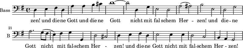 
\new Staff \with {
  midiInstrument = "violin"
  shortInstrumentName = #"B "
  instrumentName = #"Bass "
  } {
  \clef bass \relative c {  
   \time 4/4 \key g \major 
       \set Score.currentBarNumber = #13
   \autoBeamOff 
              d4 e fis d
              a'4 a b cis
              d1~ 
              d2 d,4 g
              e2 d
              a'2 (ais) 
              b2 e,
              d2 g
               a2.  g8 ([fis] 
              e4) fis g g, 
              d'2 cis
              d4 e fis d
              e2 e4 e 
              d2 c
              b4 a g2

  }  }
 \addlyrics { 
              zen! 
             und die -- ne Gott 
             und die -- ne Gott 
            nicht mit fal -- schem Her -- zen! 
             und die -- ne Gott 
            nicht mit fal -- schem Her -  zen! 
             und die -- ne Gott 
            nicht mit fal -- schem Her -  zen! 
            }
