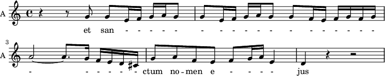 \new Staff \with {
midiInstrument = "choir aahs"
instrumentName = #"A "
shortInstrumentName = #"A "
} {
\relative c'' {
\time 4/4 \key c \major
r4 r8 g8 g8 e16 f g a g8
g8 e16 f g a g8 g8 f16 e f g f g
a2~ a8. g16 f e d cis
g'8 a f e f g16 a e4
d4 r4 r2
} }
\addlyrics {
et san - - - - - - - - - - - - - - - - - - - - - - - - ctum no -- men e - - - - jus
}