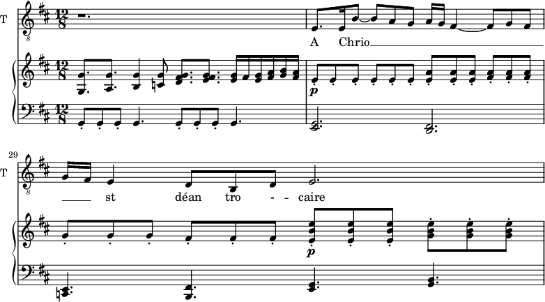 
<<
\new ChoirStaff <<
\new Staff \with {
  midiInstrument = "trumpet"
  shortInstrumentName = #"T "
  instrumentName = #"T "
 } 
  {                                    % ténor B
  \relative c { 
   \set Staff.midiMaximumVolume = #0.9
   \clef "treble_8"
   \time 12/8 \key d \major 
   \set Score.currentBarNumber = #26
   r1.
   e8. e16~ b'8~ b a g a16 g fis4~  fis8 g fis g16 fis e4 d8 b d e2.
  }
}
\addlyrics {                 
            A Chrio __ _ _ _ _ _ _ _ _ _ st déan tro - -- caire
            }
>>
    \new PianoStaff <<
      \new Staff \relative c' { 
        \set Score.currentBarNumber = #27
        \key d \major 
        \time 12/8
          <g g'>8. <a g'>8.   <b g'>4 <c g'>8   <d fis g>8. <e fis g >
            <e g>16 fis <e g> <fis a>  <g b> <fis a> 
          e8\staccato\p e\staccato e\staccato   e\staccato e\staccato e\staccato    
              <e a>\staccato <e a>\staccato <e a>\staccato  <fis a>\staccato <fis a>\staccato <fis a>\staccato 
          g8\staccato g\staccato g\staccato   fis8\staccato fis\staccato fis\staccato   
               <e b' e>8\staccato\p <e b' e>8\staccato  <e b' e>8\staccato  
               <g b e>8\staccato  <g b e>8\staccato  <g b e>8\staccato   
       } 
      \new Staff \relative c { 
        \clef bass
        \key d \major 
          g8\staccato  g8\staccato g\staccato  g4.         g8\staccato  g8\staccato g\staccato  g4.
          <e g>2. <d fis>
          <c e>4. <b fis'>  <e g> <g b>

  }
  >>

>>
