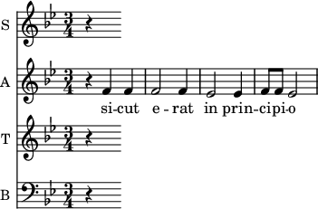 
<<
\new Staff \with {
  midiInstrument = "flute"
  instrumentName = #"S "
  shortInstrumentName = #"S "
  } {
  \relative c' {  
   \time 3/4  \key bes \major 
   r4
}}
 \addlyrics { 
            si -- cut e -- rat in prin -- ci -- pi -- o
}
\new Staff \with {
  midiInstrument = "clarinet"
  instrumentName = #"A "
  shortInstrumentName = #"A "
  } {
  \relative c' {  
   \time 3/4  \key bes \major 
    r4 f f
    f2 f4
    ees2 ees4
    f8 f ees2
}}
 \addlyrics { 
            si -- cut e -- rat in prin -- ci -- pi -- o
             
}

\new Staff \with {
  midiInstrument = "trumpet"
  shortInstrumentName = #"T "
  instrumentName = #"T "
  } {
  \relative c' {  
   \time 3/4 \key bes \major 
        r4
  }  }
 \addlyrics { 
            si -- cut e -- rat in prin -- ci -- pi -- o
            }

\new Staff \with {
  midiInstrument = "cello"
  shortInstrumentName = #"B "
  instrumentName = #"B "
  } {
  \clef bass \relative c {  
   \time 3/4 \key bes \major 
       
        r4
  }  }
 \addlyrics { 
           si -- cut e -- rat in prin -- ci -- pi -- o
            }
>>

