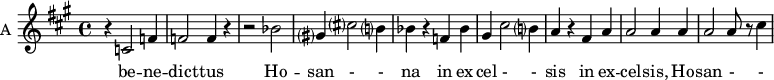 
\new Staff \with {
  midiInstrument = "violin"
  instrumentName = #"A "
  shortInstrumentName = #"A "
  } {
  \relative c' {  
   \time 4/4 \key a \major 
        r4 c2 f4
        f2 f4 r4
        r2 bes2
        gis?4 cis?2 b?4
        bes4 r4 f4 bes4
        gis4 cis2 b?4
        a4 r4 fis a
        a2 a4 a
        a2 a8 r8 cis4
  }  }
 \addlyrics { 
              be -- ne -- dict -- tus
              Ho -- san - - na in ex -- cel - - sis
              in ex -- cel -- sis, Ho -- san - - na 
            }
