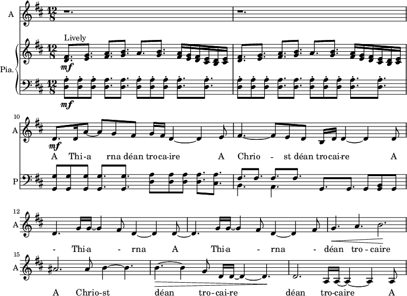 
<<
\new ChoirStaff <<
\new Staff \with {
  instrumentName = #"A"  shortInstrumentName = #"A"
  midiInstrument = "violin"} {
  \set Score.currentBarNumber = #8
  \relative c' { 
   \time 12/8 \key d \major 
  \set Staff.midiMaximumVolume = #0.7
      r1. r
      d8.\mf d16 a'8~ a8 g8 fis8 g16 fis16 d4~ d4 e8
      fis4.~ fis8 e d b16 d16 d4~ d d8
      d4. g16 g~ g4 fis8 d4~ d4 d8~
      d4. g16 g~ g4 fis8 d4~ d4 fis8
      g4.\< a4. b2.\!
      ais2. ais8 b4~ b4.   
      b4.~\> b4 g8 d16 d16~ d4~ d4.\! 
      d2. a16 a16~ a4~ a4 a8

   }
 \addlyrics { A Thi -- -a rna déan tro -- ca -- ire 
              A Chrio -- st déan tro -- cai -- re 
              A -  Thi -- a - rna 
              A Thi -- a -  rna -
              déan tro -- caire 
              A Chrio -- st déan tro -- cai -- re 
              déan tro -- caire      A 
              Thia --  rna            A
              Thia --  rna 
              Chrio -- st
               A Thi -- a -  rna 
              déan tro -- caire  
              A Chrio -- st A Thi --
              a rna dé -- an tro --  - 
              caire 
      }
}
>>
    \new PianoStaff \with { instrumentName = #"Pia."  shortInstrumentName = #"P"} <<
      \new Staff ="up" \relative c' { 
        \time 12/8 \key d \major 

         <d fis>8.^"Lively"\mf <e g> <fis a> <g b> a <g b> <fis a>16 <e g> <d fis> <cis e> <b d> <cis e>
         <d fis>8. <e g> <fis a> <g b> a <g b> <fis a>16 <e g> <d fis> <cis e> <b d> <cis e>
 
      }
      \new Staff \relative c { 
        \clef bass
        \key d \major 
         <d a'>8\staccato\mf <d a'>8\staccato <d a'>8\staccato  <d a'>8. <d a'>8.
              <d a'>8\staccato <d a'>8\staccato <d a'>8\staccato  <d a'>8.\staccato <d a'>8.\staccato
         <d a'>8\staccato <d a'>8\staccato <d a'>8\staccato  <d a'>8. <d a'>8.
              <d a'>8\staccato <d a'>8\staccato <d a'>8\staccato  <d a'>8.\staccato <d a'>8.\staccato
         <g, g'>8 <g g'>  <g g'> <g g'>8. <g g'>   <d' a'>8 <d a'> <d a'> <d a'>8. <cis a'>
        << {fis8. fis fis fis   } \\ { b,4. a } >> g8. g g8 <g b> g         


         
       } 
    >>
>>
