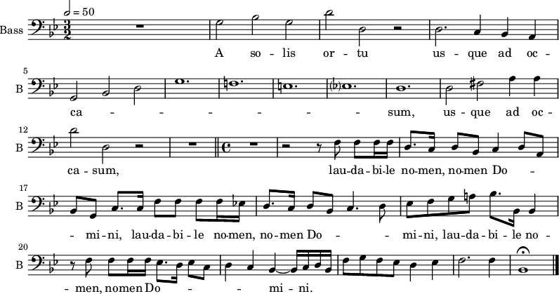 
\new Staff \with {
  midiInstrument = "cello"
  shortInstrumentName = #"B "
  instrumentName = #"Bass "
  } {
  \clef bass \relative c' {  
   \time 3/2 \key g \minor 
   \tempo 2=50
 R1.
   g2 bes g
    d' d, r
    d2. c4 bes a
    g2 bes d %5
    g1.
    f!
    e
    ees?
    d %10
    d2 fis a4 a
    d2 d, r \noBreak
    R1.\fermata \bar "||"
    \time 4/4 
      R1 \noBreak
    r2 r8 f f f16 f %15
    d8. c16 d8 bes c4 d8[ a]
    bes[ g] c8. c16 f8 f f f16 es!
    d8. c16 d8 bes c4. d8
    es8[ f g a!] bes8. bes,16 bes4
    r8 f' f f16 f es8. d16 es8 c %20
    d4 c bes~ bes16[ c d bes]
    f'8[ g f es] d4 es
    f2. f4
    bes,1\fermata \bar "|." %24 finis
  }  }
 \addlyrics { 
A so -- lis %2
  or -- tu
  us -- que ad oc --
  ca -- _ _ %5
  _
  _
  _
  _
  sum, %10
  us -- que ad oc --
  ca -- sum,

  lau -- da -- bi -- le %15
  no -- men, no -- men Do -- _
  _ _ mi -- ni, lau -- da -- bi -- le
  no -- men, no -- men Do -- _
  _ _ mi -- ni,
  lau -- da -- bi -- le no -- men, no -- men %20
  Do -- _ _
  _ _ _
  _ mi --
  ni. %24 finis
            }
