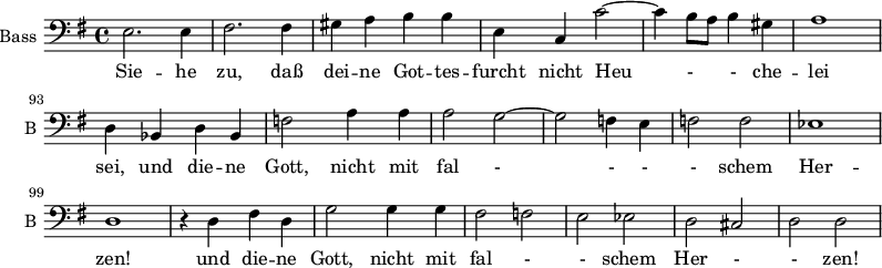 
\new Staff \with {
  midiInstrument = "violin"
  shortInstrumentName = #"B "
  instrumentName = #"Bass "
  } {
  \clef bass \relative c {  
   \time 4/4 \key g \major 
       \set Score.currentBarNumber = #87
   \autoBeamOff 
        e2. e4
        fis2. fis4
        gis4 a b b
        e,4 c c'2~
        c4 b8 [a] b4 gis
        a1 
        d,4 bes d bes
        f'2 a4 a
        a2 g2~ 
        g2 f4 e
        f2 f2
        ees1
        d1

         r4 d fis d
         g2 g4 g
         fis2 f
         e2 ees
         d2 cis
         d2 d2

  }  }
 \addlyrics { 
              Sie -- he zu, daß  dei -- ne Got -- tes -- furcht
              nicht Heu - - che --  lei sei, 
             und die -- ne Gott,
             nicht mit fal - - - - schem Her -- zen! 
             und die -- ne Gott,
             nicht mit fal - - schem Her - - zen! 
          
            }
