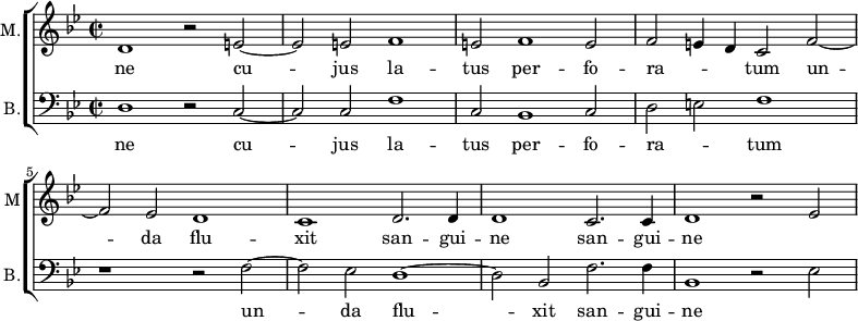 
<<
\new ChoirStaff <<

\new Staff \with {
  midiInstrument = "reed organ"
  shortInstrumentName = #"M"
  instrumentName = #"M."
  } {

\relative c'
	{
        \key bes \major
	\time 2/2 \set Score.measureLength = #(ly:make-moment 2 1)
        \clef "treble"
		 d1 r2 e~
	 e2 e f1
	 e2 f1 e2
	 f2 e4 d c2 f~
	 f2 es d1
	 c1 d2. d4
	 d1 c2. c4
	 d1 r2 es~
  }

\addlyrics { 
ne
	cu -- jus la -- tus per -- fo -- ra -- _ _ tum un -- da flu -- xit san -- gui -- ne san -- gui -- ne
}}

\new Staff \with {
  midiInstrument = "trumpet"
  shortInstrumentName = #"B."
  instrumentName = #"B."
  } {

\relative c
	{
        \key bes \major
	\time 2/2 \set Score.measureLength = #(ly:make-moment 2 1)
        \clef "bass" 

	d1 r2 c~
	c2 c f1
	c2 bes1 c2
	d2 e f1
	r1 r2 f~
	f2 es d1~
d2 bes f'2. f4
	bes,1 r2 es
}
\addlyrics { 
ne
	cu -- jus la -- tus per -- fo -- ra -- _ tum un -- da flu -- xit san -- gui -- ne
}

}
>>
>>
