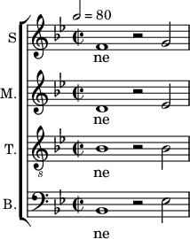 
<<
\new ChoirStaff <<
\new Staff \with {
  midiInstrument = #"Flute"
  instrumentName = #"S"  shortInstrumentName = #"S"
 } 
  {                                    % soprano A
  \relative c' { 
        \key bes \major
	\time 4/2
        \clef "treble"
\tempo 2 = 80

	f1 r2 g~
  }
\addlyrics { 
       ne
	
 }
}
\new Staff \with {
  midiInstrument = "reed organ"
  shortInstrumentName = #"M"
  instrumentName = #"M."
  } {

\relative c'
	{
        \key bes \major
	\time 2/2 \set Score.measureLength = #(ly:make-moment 2 1)
        \clef "treble"
		
	 d1 r2 es~
  }

\addlyrics { 
ne

}}
\new Staff \with {
  midiInstrument = "trumpet"
  shortInstrumentName = #"T."
  instrumentName = #"T."
  } {
  \relative c' {  
   \clef "G_8"
       \key bes \major
	\time 2/2 \set Score.measureLength = #(ly:make-moment 2 1)
	bes1 r2 bes
   }
\addlyrics { 
 ne
	
}}
\new Staff \with {
  midiInstrument = "trumpet"
  shortInstrumentName = #"B."
  instrumentName = #"B."
  } {

\relative c'
	{
        \key bes \major
	\time 2/2 \set Score.measureLength = #(ly:make-moment 2 1)
        \clef "bass" 

	bes,1 r2 es
}
\addlyrics { 
ne
	
}

}
>>
>>
