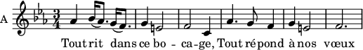 
\new Staff \with {
  midiInstrument = #"violin"
  instrumentName = #"A "
  shortInstrumentName = #"A "
  } {
  \relative c'' {  
     \time 3/4 \key c \minor  
        aes4 bes16 (aes8.) g16 (f8.)
        g4 e2

        f2 c4
        aes'4. g8 f4
        g4 e2
        f2.
  }  }
 \addlyrics { 
            Tout rit dans ce bo -- ca -- ge,
            Tout ré -- pond à nos vœux
            }
