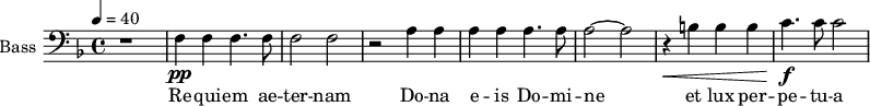 
\new Staff \with {
  midiInstrument = "voice oohs"
  shortInstrumentName = #"B "
  instrumentName = #"Bass "
  } {
  \clef bass \relative c {  
   \time 4/4 \key d \minor \tempo 4 = 40
        r1 
        f4 \pp f4 f4. f8 
        f2 f2
        r2 a4 a
        a4 a a4. a8 
        a2~ a2
        r4 \< b4 b b
        c4.  \f \! c8 c2
  }  }
 \addlyrics { 
              Re -- qui -- em ae -- ter -- nam
              Do -- na e -- is Do -- mi -- ne
              et lux per -- pe -- tu -- a
            }
