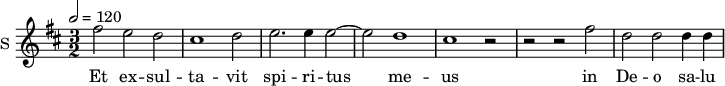 
\new Staff \with {
  midiInstrument = #"Flute"
  instrumentName = #"S "
  shortInstrumentName = #"S "
  } {
  \relative c'' {  
   \tempo 2 = 120
   \time 3/2 \key d \major 
        fis2 e d
        cis1 d2
        e2. e4 e2~
        e2 d1
        cis1 r2 
        r2 r2 fis2
        d2 d d4 d
  }  }
 \addlyrics { 
              Et  ex -- sul -- ta -- vit
              spi -- ri -- tus 
              me -- us
              in De -- o
              sa -- lu -- ta -- ri me -- o.
            }
