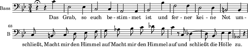 
\new Staff \with {
  midiInstrument = "violin"
  shortInstrumentName = #"B "
  instrumentName = #"Bass "
  } {
  \clef bass \relative c' {  
   \time 3/4 \key g \minor 
       \set Score.currentBarNumber = #60
   \autoBeamOff 
        r4\fermata r4 c
        ees,2 ees4
        c2 c4
        a2 a4
        bes2 bes'4
        
        f2 f4
        d2 d4
        b2 b4
        c8 b c d ees f

        g8 aes bes c des bes 
        c4 r8 c,8 des4~
        des8 bes ees4 ees
        aes,2 r4
        
  }  }
 \addlyrics {              
                          Das Grab, 
             so euch be -- stim -- met ist und 
             fer -- ner kei -- ne Not um -- schließt,
             Macht mir den Him -- mel auf 
             Macht mir den Him -- mel auf 
             und schließt die Höl -- le zu.


            }
