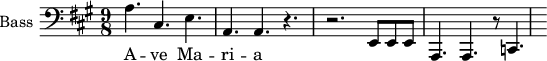 \new Staff \with {
midiInstrument = "voice oohs"
shortInstrumentName = #"B "
instrumentName = #"Bass "
} {
\clef bass \relative c' {
\time 9/8 \key a \major
a4. cis,4. e4.
a,4. a4. r4.
r2. e8 e e
a,4. a4. r8 c4.
} }
\addlyrics {
A -- ve Ma -- ri -- a
}